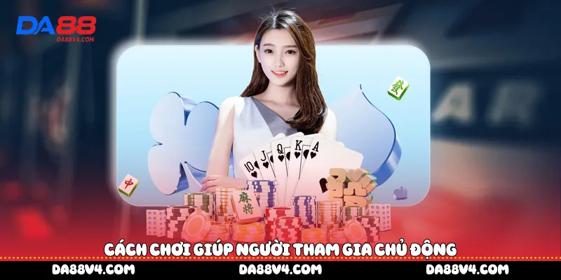 Cách chơi giúp người tham gia chủ động