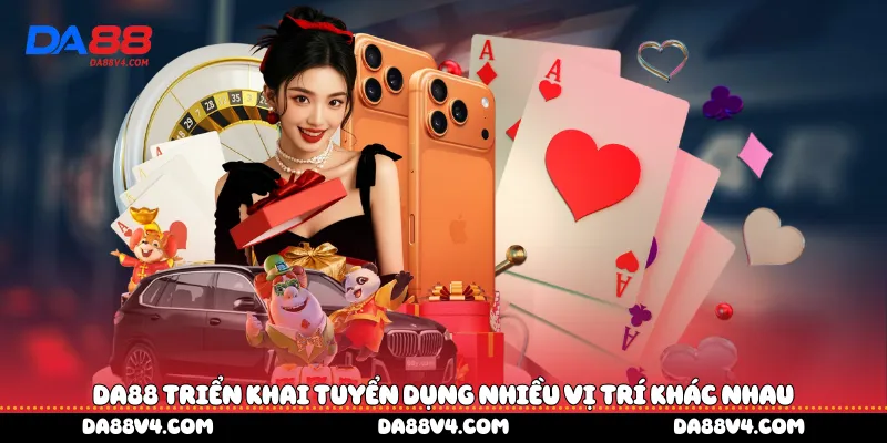 DA88 triển khai tuyển dụng nhiều vị trí khác nhau