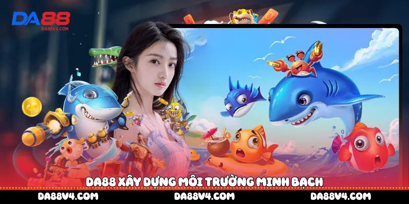 DA88 xây dựng môi trường minh bạch