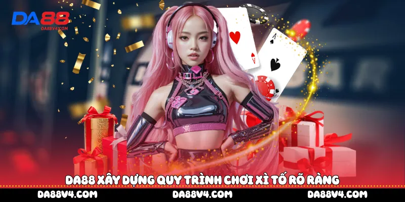DA88 xây dựng quy trình chơi xì tố rõ ràng
