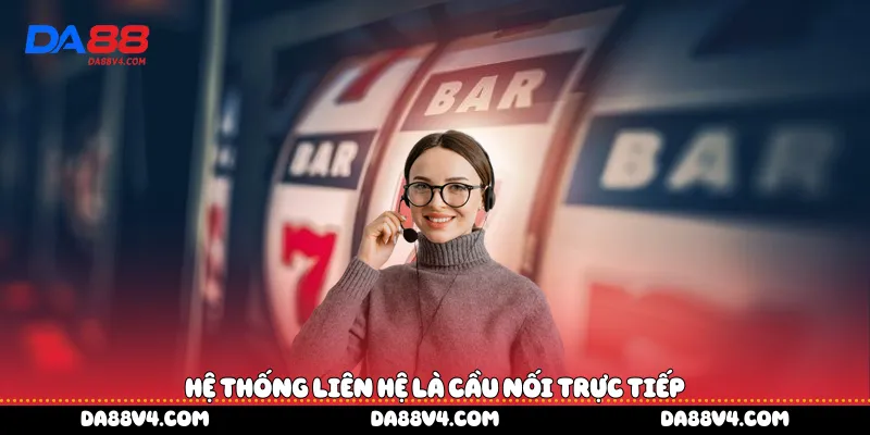 Hệ thống liên hệ là cầu nối trực tiếp