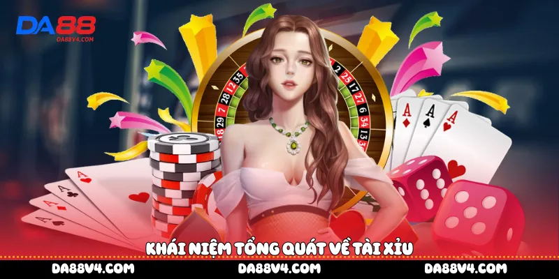 Khái niệm tổng quát về tài xỉu