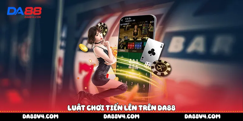 Luật chơi tiến lên trên DA88