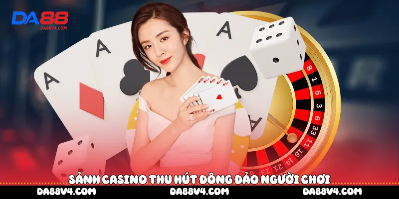  Sảnh Casino thu hút đông đảo người chơi