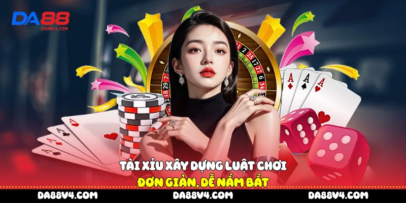 Tài xỉu xây dựng luật chơi đơn giản, dễ nắm bắt