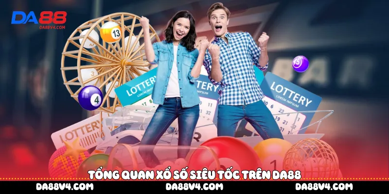 Tổng quan xổ số siêu tốc trên DA88
