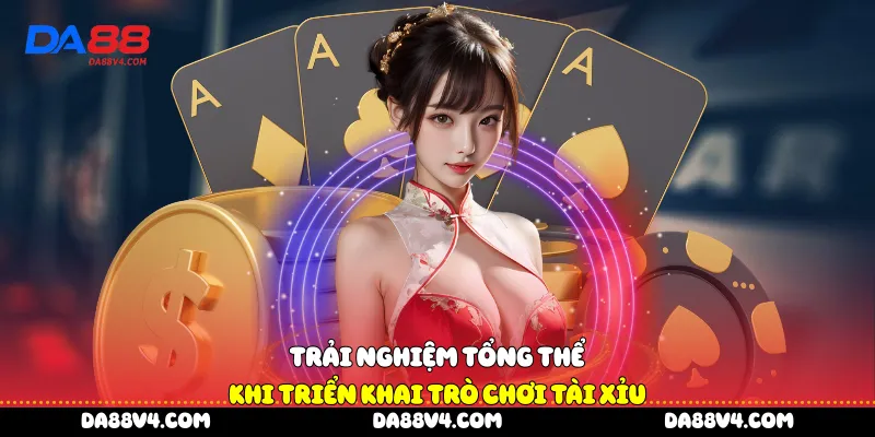 Trải nghiệm tổng thể khi triển khai trò chơi tài xỉu