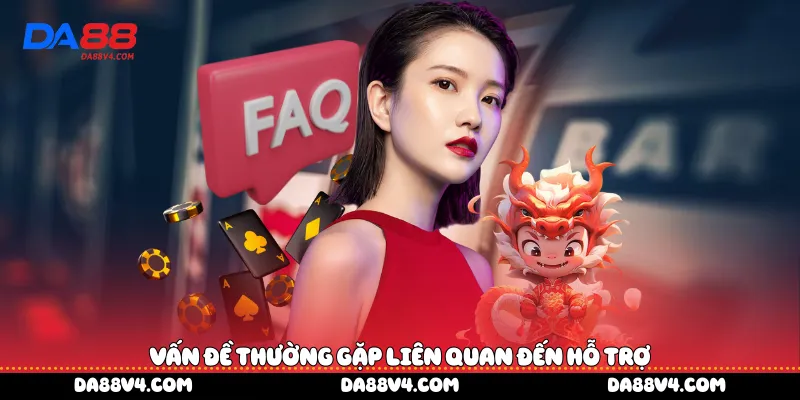 Vấn đề thường gặp liên quan đến hỗ trợ 