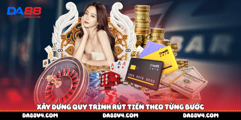 xây dựng quy trình rút tiền theo từng bước