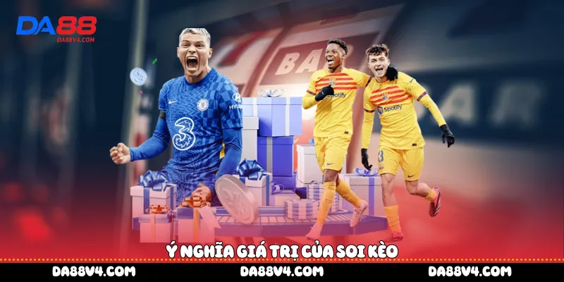 Ý nghĩa giá trị của soi kèo